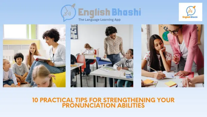 10 Practical Tips for Strengthening Your Pronunciation Abilities