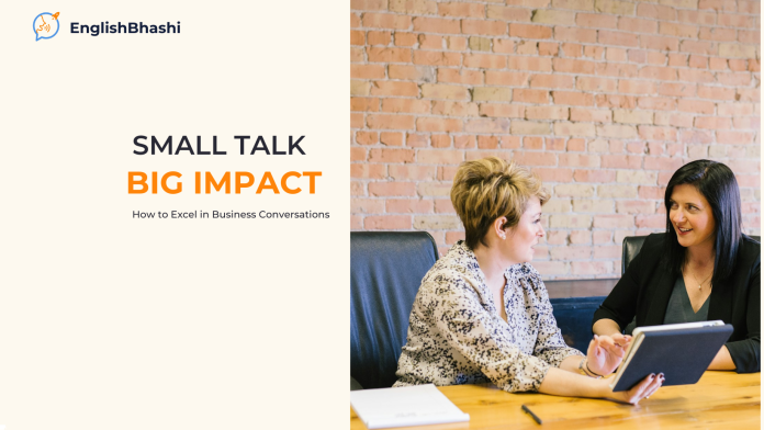 Small Talk Topic, Big Impact: How to Excel in Business Conversations