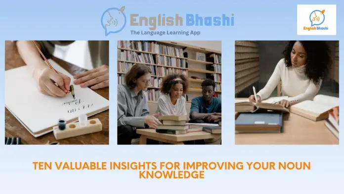 Ten Valuable Insights for Improving Your Noun Knowledge