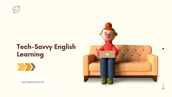 Tech-Savvy English Learning: Tools and Tips to Improve English Language Speaking Skills